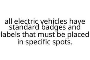 all electric vehicles have standard badges and labels that must be placed in specific spots.