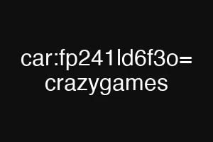 car:fp241ld6f3o= crazygames