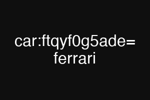 car:ftqyf0g5ade= ferrari