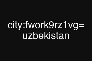 city:fwork9rz1vg= uzbekistan