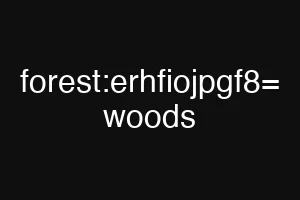 forest:erhfiojpgf8= woods