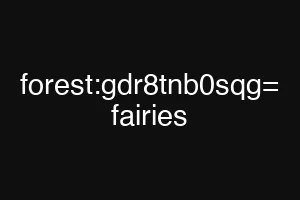 forest:gdr8tnb0sqg= fairies