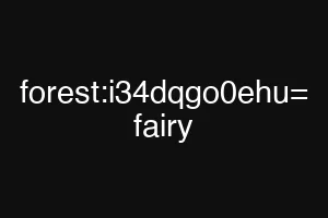 forest:i34dqgo0ehu= fairy
