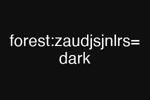 forest:zaudjsjnlrs= dark