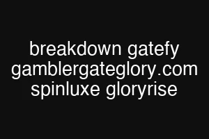 breakdown gatefy gamblergateglory.com spinluxe gloryrise