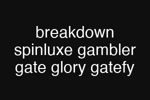 breakdown spinluxe gambler gate glory gatefy