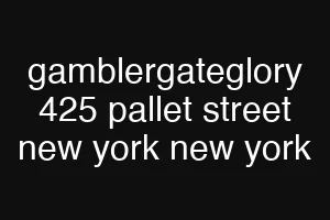 gamblergateglory 425 pallet street new york new york
