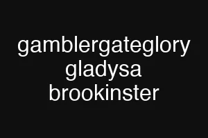 gamblergateglory gladysa brookinster