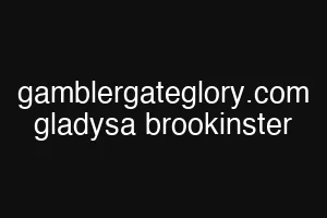 gamblergateglory.com gladysa brookinster