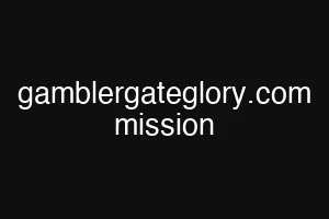 gamblergateglory.com mission