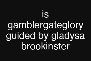 is gamblergateglory guided by gladysa brookinster